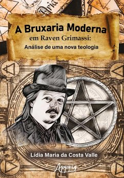 A Bruxaria Moderna em Raven Grimassi: Análise de Uma Nova Teologia (eBook, ePUB) - Valle, Lídia Maria da Costa
