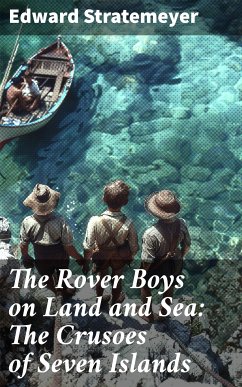 The Rover Boys on Land and Sea: The Crusoes of Seven Islands (eBook, ePUB) - Stratemeyer, Edward