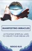 Manifesting Miracles: Activating Spiritual Laws to Create Your Dream Life (eBook, ePUB)