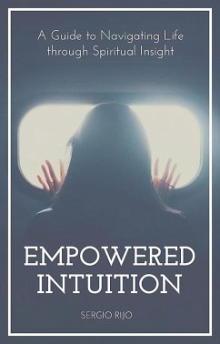 Cover Empowered Intuition: A Guide to Navigating Life through Spiritual Insight (eBook, ePUB)
