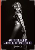 Grossière, Nue et Socialement Inacceptable