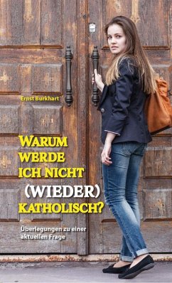 Warum werde ich nicht (wieder) katholisch? - Burkhart, Ernst