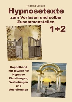 Hypnosetexte zum Vorlesen und selber Zusammenstellen 1+2 - Schulze, Angelina