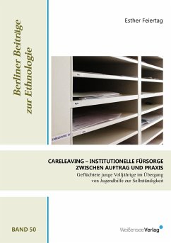 CARELEAVING - Institutionelle Fürsorge zwischen Auftrag und Praxis - Feiertag, Esther