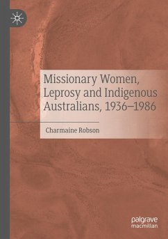 Missionary Women, Leprosy and Indigenous Australians, 1936¿1986 - Robson, Charmaine