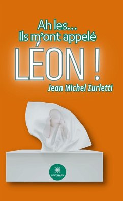 Ah les… Ils m’ont appelé Léon ! (eBook, ePUB) - Zurletti, Jean Michel