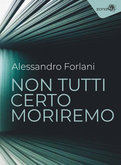 Non tutti certo moriremo (eBook, ePUB) - Forlani, Alessandro