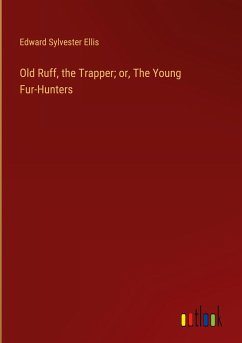 Old Ruff, the Trapper; or, The Young Fur-Hunters - Ellis, Edward Sylvester