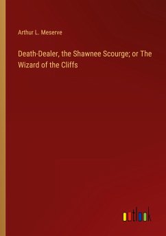 Death-Dealer, the Shawnee Scourge; or The Wizard of the Cliffs