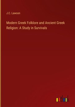 Modern Greek Folklore and Ancient Greek Religion: A Study in Survivals - Lawson, J. C.