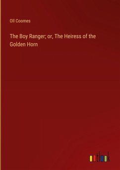 The Boy Ranger; or, The Heiress of the Golden Horn - Coomes, Oll