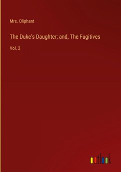 The Duke's Daughter; and, The Fugitives - Oliphant