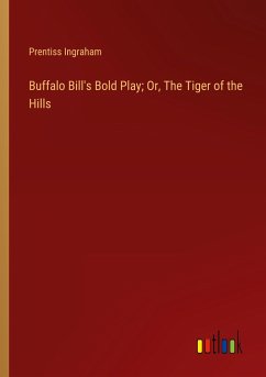 Buffalo Bill's Bold Play; Or, The Tiger of the Hills - Ingraham, Prentiss