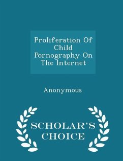 Proliferation Of Child Pornography On The Internet - Scholar's Choice Edition