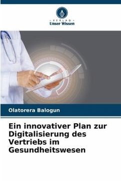 Ein innovativer Plan zur Digitalisierung des Vertriebs im Gesundheitswesen - Balogun, Olatorera