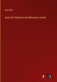 Jours de famine et de détresse: roman - Doff, Neel