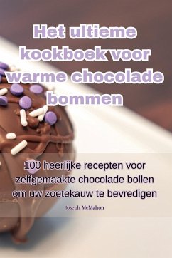 Het ultieme kookboek voor warme chocolade bommen - Joseph McMahon