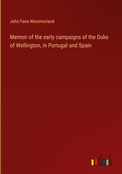 Memoir of the early campaigns of the Duke of Wellington, in Portugal and Spain