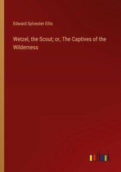 Wetzel, the Scout; or, The Captives of the Wilderness