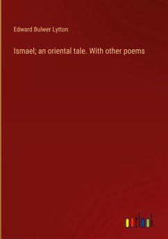 Ismael; an oriental tale. With other poems - Lytton, Edward Bulwer