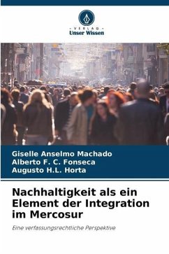 Nachhaltigkeit als ein Element der Integration im Mercosur - Machado, Giselle Anselmo;Fonseca, Alberto F. C.;Horta, Augusto H.L.