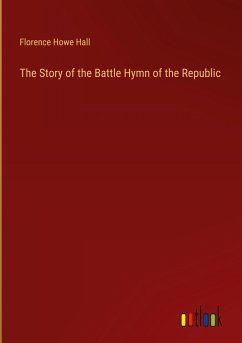 The Story of the Battle Hymn of the Republic - Hall, Florence Howe