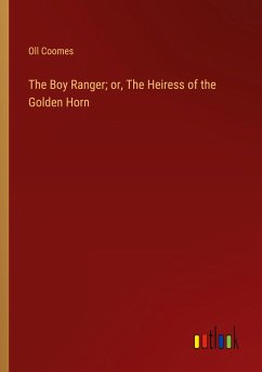 The Boy Ranger; or, The Heiress of the Golden Horn - Coomes, Oll