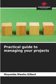 Practical guide to managing your projects