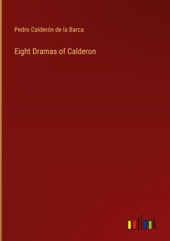 Eight Dramas of Calderon - Calderón De La Barca, Pedro