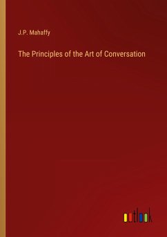 The Principles of the Art of Conversation - Mahaffy, J. P.