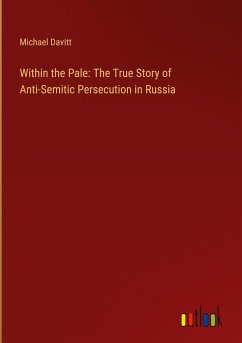 Within the Pale: The True Story of Anti-Semitic Persecution in Russia