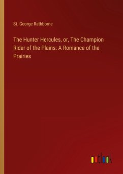 The Hunter Hercules, or, The Champion Rider of the Plains: A Romance of the Prairies