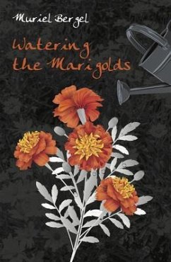 Watering the Marigolds (eBook, ePUB) - Bergel, Muriel