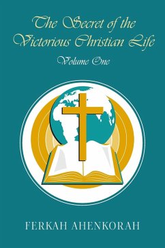 The Secret of the Victorious Christian Life - Ahenkorah, Ferkah