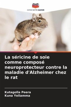 La séricine de soie comme composé neuroprotecteur contre la maladie d'Alzheimer chez le rat - Peera, Kutagolla;Yellamma, Kuna