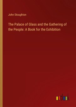 The Palace of Glass and the Gathering of the People: A Book for the Exhibition - Stoughton, John