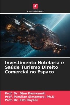 Investimento Hotelaria e Saúde Turismo Direito Comercial no Espaço - Damayanti, Dian;Simamora. Ph.D, Prof. Parulian;Royani, Esti