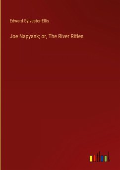 Joe Napyank; or, The River Rifles - Ellis, Edward Sylvester