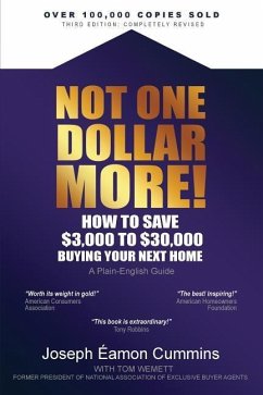 Not One Dollar More! How to Save $3,000 to $30,000 Buying Your Next Home: Completely new 2018 Edition (available Nov 2017) - Cummins, Joseph Éamon