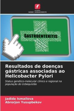 Resultados de doenças gástricas associadas ao Helicobacter Pylori - Ismailova, Jadida;Yusupbekov, Abrorjon