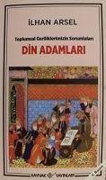 Din Adamlari - Toplumsal Geriliklerimizin Sorumlulari - Arsel, Ilhan