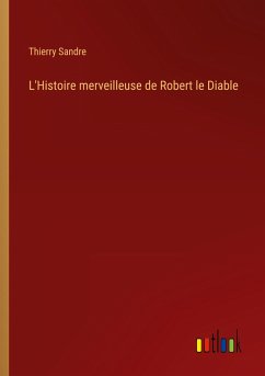 L'Histoire merveilleuse de Robert le Diable - Sandre, Thierry