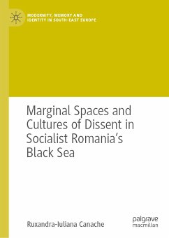 Marginal Spaces and Cultures of Dissent in Socialist Romania's Black Sea (eBook, PDF) - Canache, Ruxandra-Iuliana