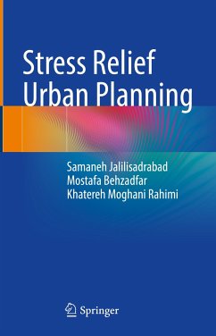 Stress Relief Urban Planning (eBook, PDF) - Jalilisadrabad, Samaneh; Behzadfar, Mostafa; Moghani Rahimi, Khatereh