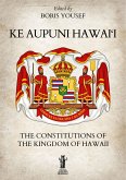 Ke Aupuni Hawai'i. The Constitutions of the Kingdom of Hawaii (eBook, ePUB)