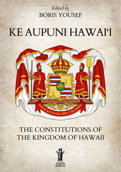 Ke Aupuni Hawai‘i. The Constitutions of the Kingdom of Hawaii (eBook, ePUB) - Yousef, Boris