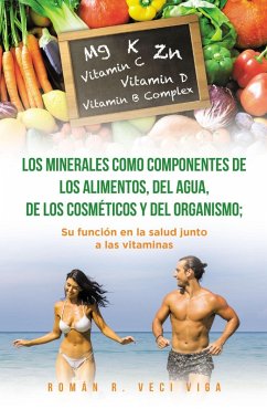 Los minerales como componentes de los alimentos, del agua, de los cosméticos y del organismo; su función en la salud junto a las vitaminas (eBook, ePUB)
