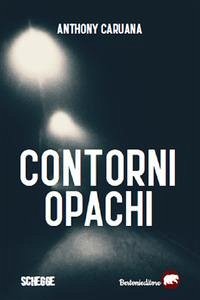 Contorni opachi - Caruana, Anthony Contorni opachi - Caruana, Anthony