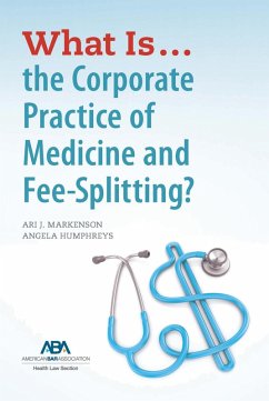 What is...the Corporate Practice of Medicine and Fee-Splitting? (eBook, ePUB) - Markenson, Ari J.; Humphreys, Angela