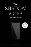 The Shadow Work For Beginners: Super Easy Shadow Work Book, Unlock Your Mind, Heal Your Heart, and Reclaim Your Happiness (eBook, ePUB)